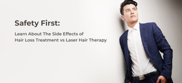 Safety First: Learn About The Side Effects of Hair Loss Treatment vs Laser Hair Therapy